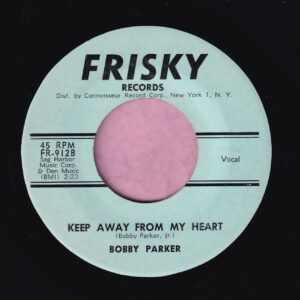 Bobby Parker ” Keep Away From My Heart ” Frisky Records Vg+