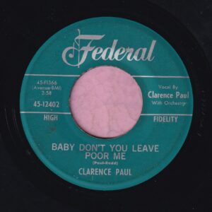 Clarence Paul ” Baby Don’t You Leave Poor Me ” Federal Vg+