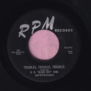 B. B. ” Blues Boy ” King & His Orchestra ” Troubles , Troubles , Troubles ” / ” I Want To Get Married ” RPM Records Vg+