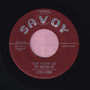Little Esther ” T’aint Whatcha Say It’s Whatcha Do ” Savoy Vg+