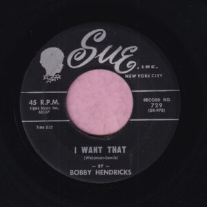 Bobby Hendricks ” I Want That ” Sue Vg+