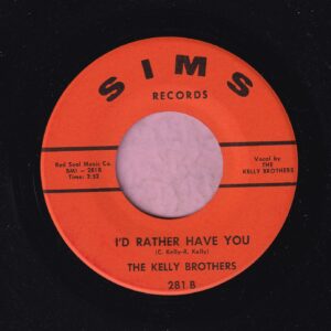 The Kelly Brothers ” I’d Rather Have You ” Sims Records Vg+