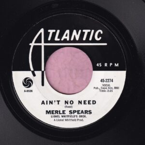 Merle Spears ” Ain’t No Need ” Atlantic Demo Vg+