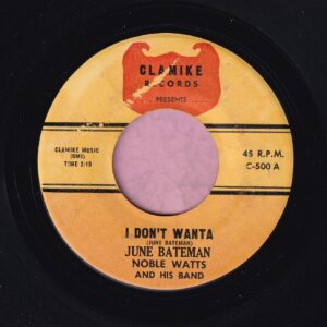 June Bateman Noble Watts And His Band ” I Don’t Wanta ” Clamike Records VG+