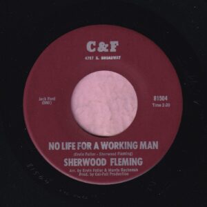 Sherwood Fleming ” No Life For A Working Man ” C & F Records Vg+