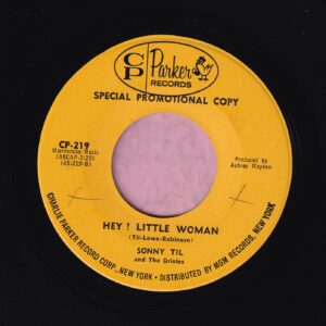 Sonny Til And The Orioles ” Hey ! Little Woman ” CP Parker Records Demo Vg+