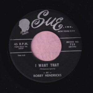 Bobby Hendricks ” I Want That ” Sue Vg+
